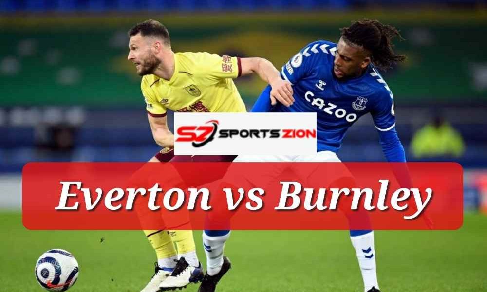 Watch Everton Vs Burnley United Free Live Soccer Streams Reddit Preview Prediction Odds Picks Team News Facts Epl Gw 4 Sportszion