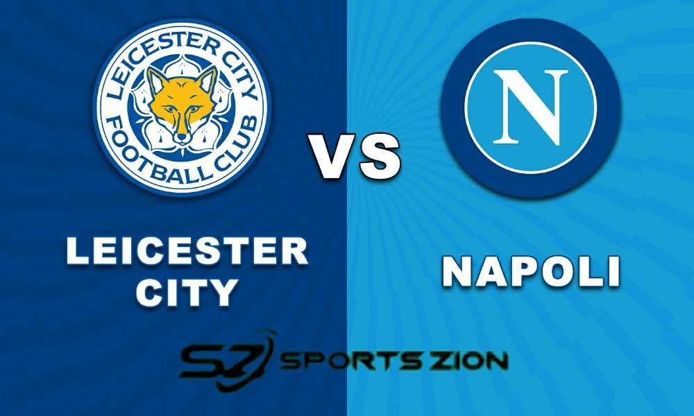 Watch Leicester City Vs Napoli Free Live Streams Reddit Preview Prediction Odds Picks Team News Facts